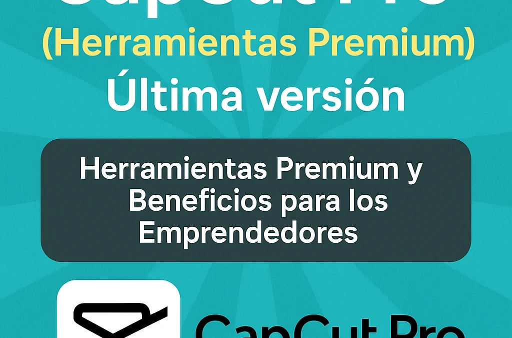 CapCut Pro (Herramientas Premium) Última versión para Emprendedores Creativos